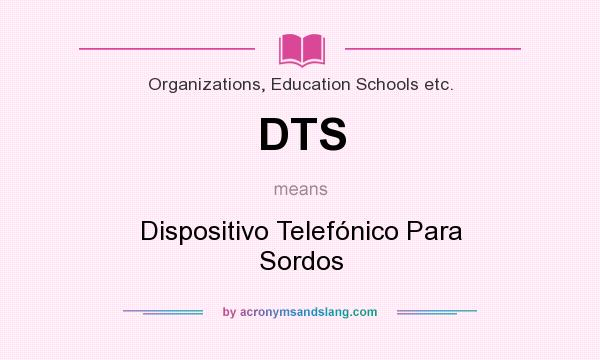 What does DTS mean? It stands for Dispositivo Telefónico Para Sordos