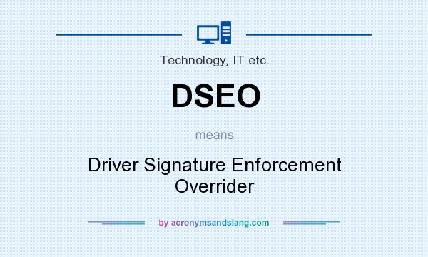 What does DSEO mean? It stands for Driver Signature Enforcement Overrider