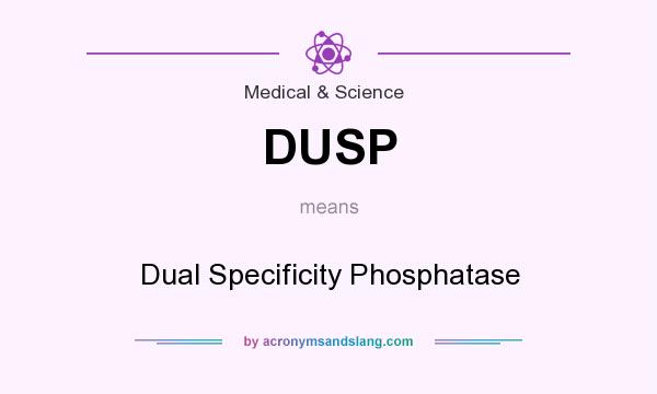 What does DUSP mean? It stands for Dual Specificity Phosphatase
