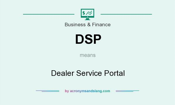 What does DSP mean? It stands for Dealer Service Portal