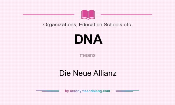 What does DNA mean? It stands for Die Neue Allianz