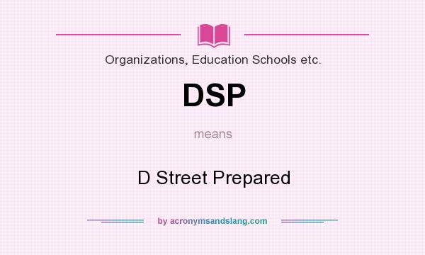 What does DSP mean? It stands for D Street Prepared
