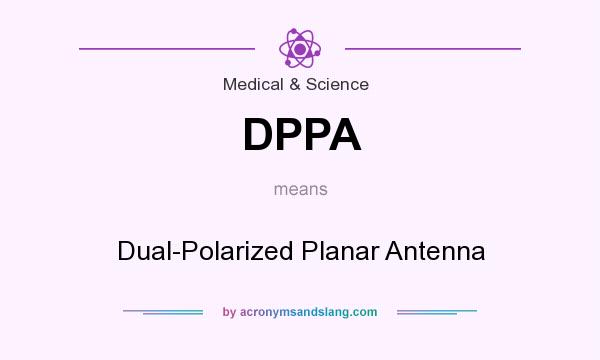 What does DPPA mean? It stands for Dual-Polarized Planar Antenna