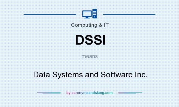 What does DSSI mean? It stands for Data Systems and Software Inc.