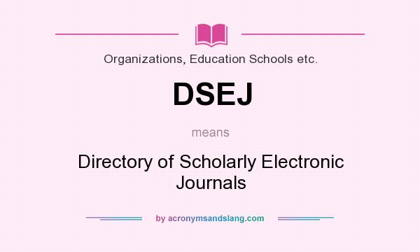 What does DSEJ mean? It stands for Directory of Scholarly Electronic Journals
