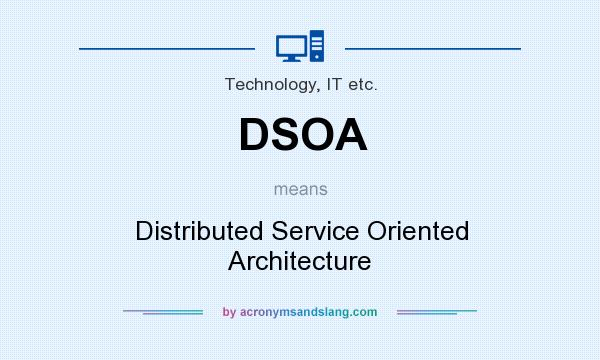 What does DSOA mean? It stands for Distributed Service Oriented Architecture
