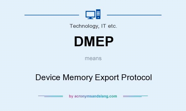 What does DMEP mean? It stands for Device Memory Export Protocol