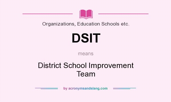 What does DSIT mean? It stands for District School Improvement Team