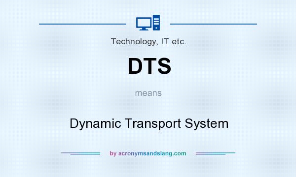 What does DTS mean? It stands for Dynamic Transport System