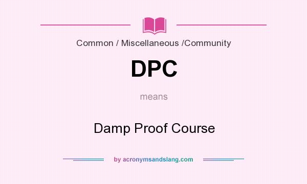 What does DPC mean? It stands for Damp Proof Course