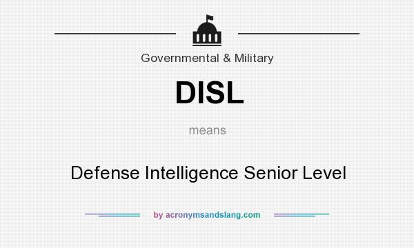 What does DISL mean? It stands for Defense Intelligence Senior Level