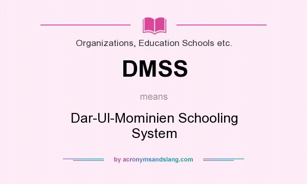 What does DMSS mean? It stands for Dar-Ul-Mominien Schooling System