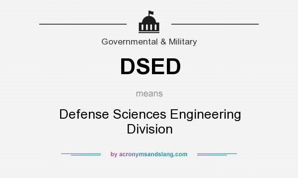 What does DSED mean? It stands for Defense Sciences Engineering Division