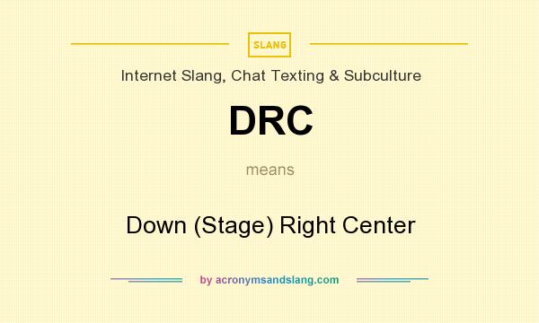 What does DRC mean? It stands for Down (Stage) Right Center