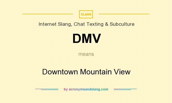 What does DMV mean? It stands for Downtown Mountain View