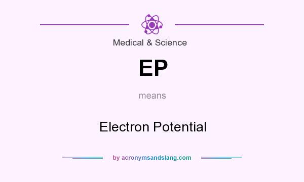 What does EP mean? It stands for Electron Potential