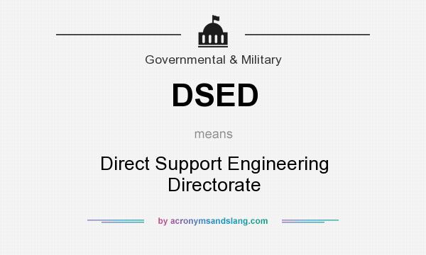 What does DSED mean? It stands for Direct Support Engineering Directorate