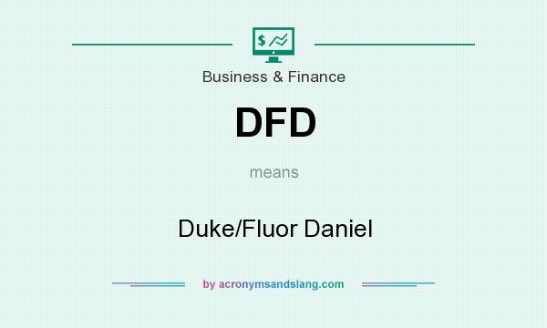 What does DFD mean? It stands for Duke/Fluor Daniel