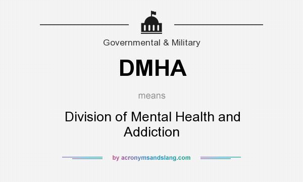 What does DMHA mean? It stands for Division of Mental Health and Addiction
