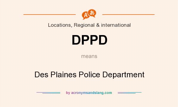 What does DPPD mean? It stands for Des Plaines Police Department