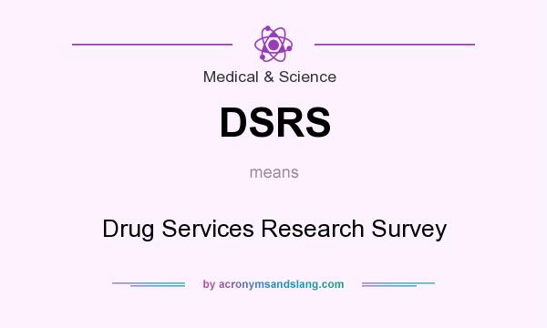 What does DSRS mean? It stands for Drug Services Research Survey