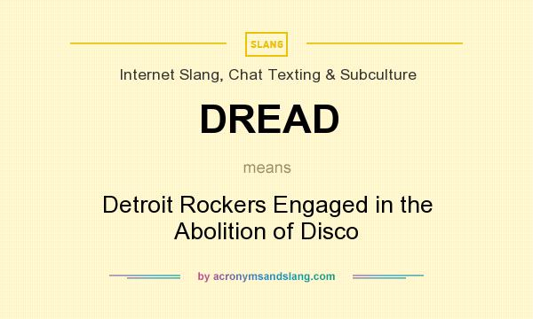 What does DREAD mean? It stands for Detroit Rockers Engaged in the Abolition of Disco