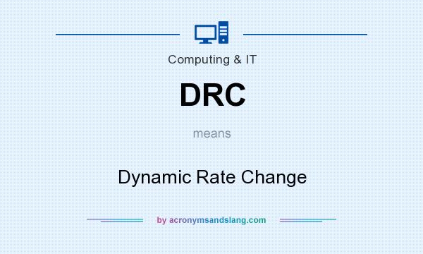 What does DRC mean? It stands for Dynamic Rate Change