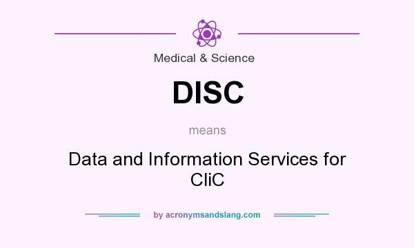 What does DISC mean? It stands for Data and Information Services for CliC