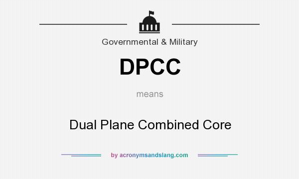 What does DPCC mean? It stands for Dual Plane Combined Core