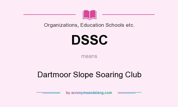 What does DSSC mean? It stands for Dartmoor Slope Soaring Club