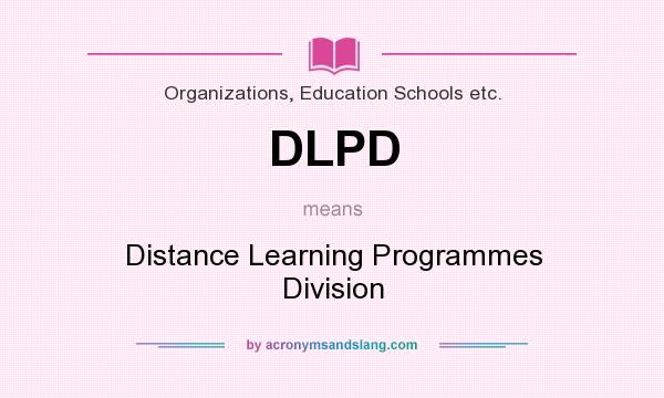 What does DLPD mean? It stands for Distance Learning Programmes Division