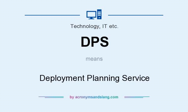 What does DPS mean? It stands for Deployment Planning Service