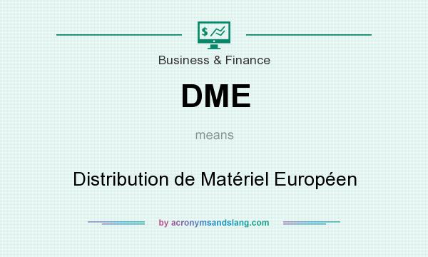 What does DME mean? It stands for Distribution de Matériel Européen