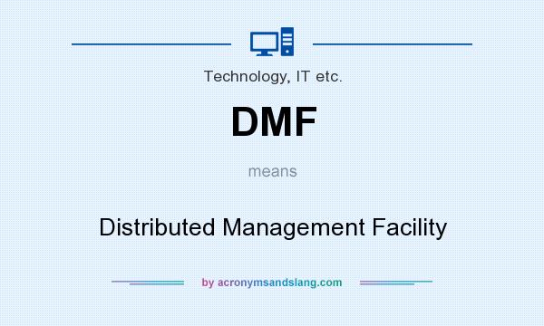 What does DMF mean? It stands for Distributed Management Facility