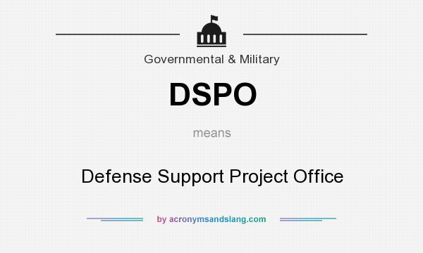 What does DSPO mean? It stands for Defense Support Project Office