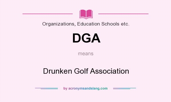 What does DGA mean? It stands for Drunken Golf Association