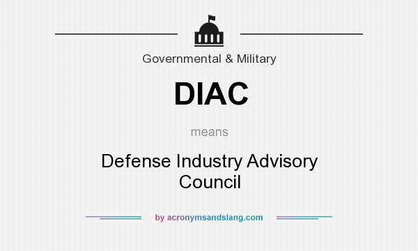 What does DIAC mean? It stands for Defense Industry Advisory Council