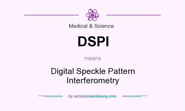 What does DSPI mean? It stands for Digital Speckle Pattern Interferometry