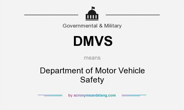What does DMVS mean? It stands for Department of Motor Vehicle Safety