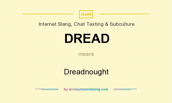 What does DREAD mean? It stands for Dreadnought
