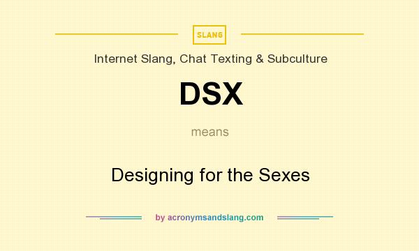 What does DSX mean? It stands for Designing for the Sexes
