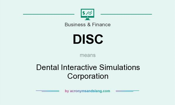 What does DISC mean? It stands for Dental Interactive Simulations Corporation