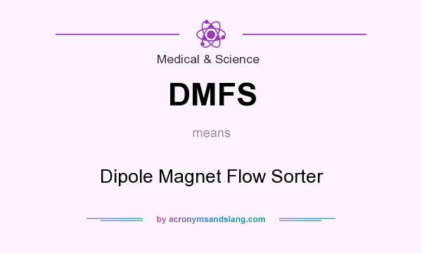 What does DMFS mean? It stands for Dipole Magnet Flow Sorter