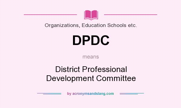 What does DPDC mean? It stands for District Professional Development Committee