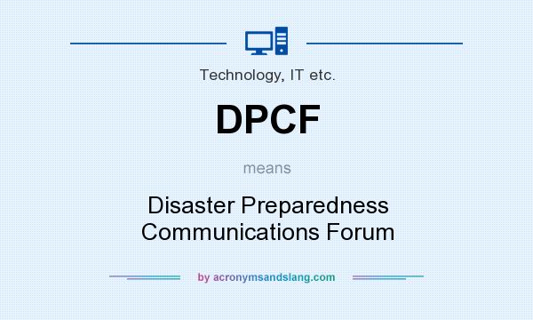 What does DPCF mean? It stands for Disaster Preparedness Communications Forum