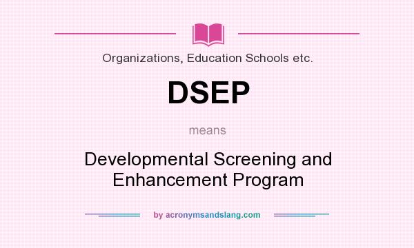 What does DSEP mean? It stands for Developmental Screening and Enhancement Program