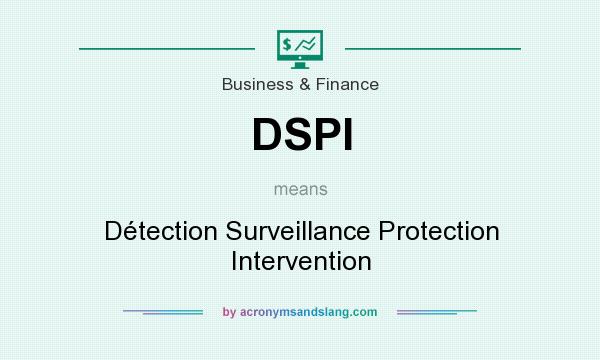 What does DSPI mean? It stands for Détection Surveillance Protection Intervention