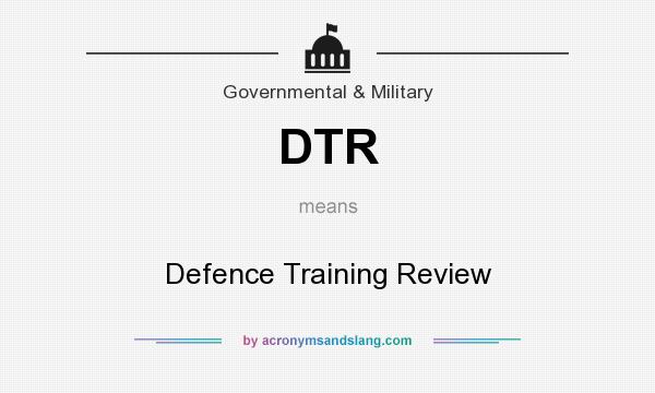 What does DTR mean? It stands for Defence Training Review