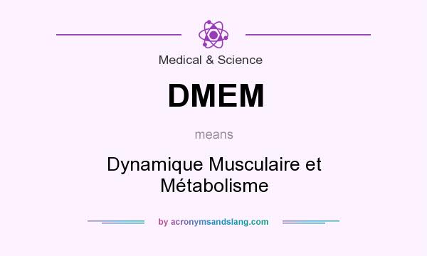 What does DMEM mean? It stands for Dynamique Musculaire et Métabolisme