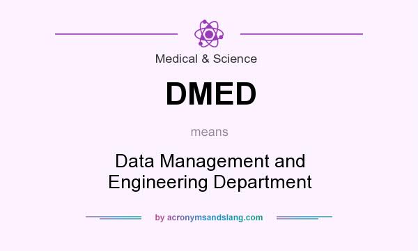 What does DMED mean? It stands for Data Management and Engineering Department